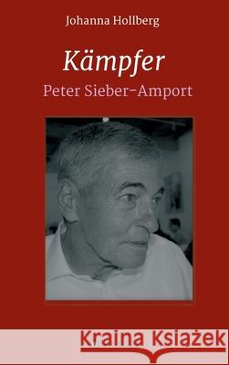 Kämpfer: Peter Sieber-Amport Hollberg, Johanna 9783347336247 Tredition Gmbh - książka
