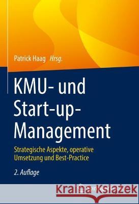 Kmu- Und Start-Up-Management: Strategische Aspekte, Operative Umsetzung Und Best-Practice Patrick Haag 9783658346997 Springer Gabler - książka