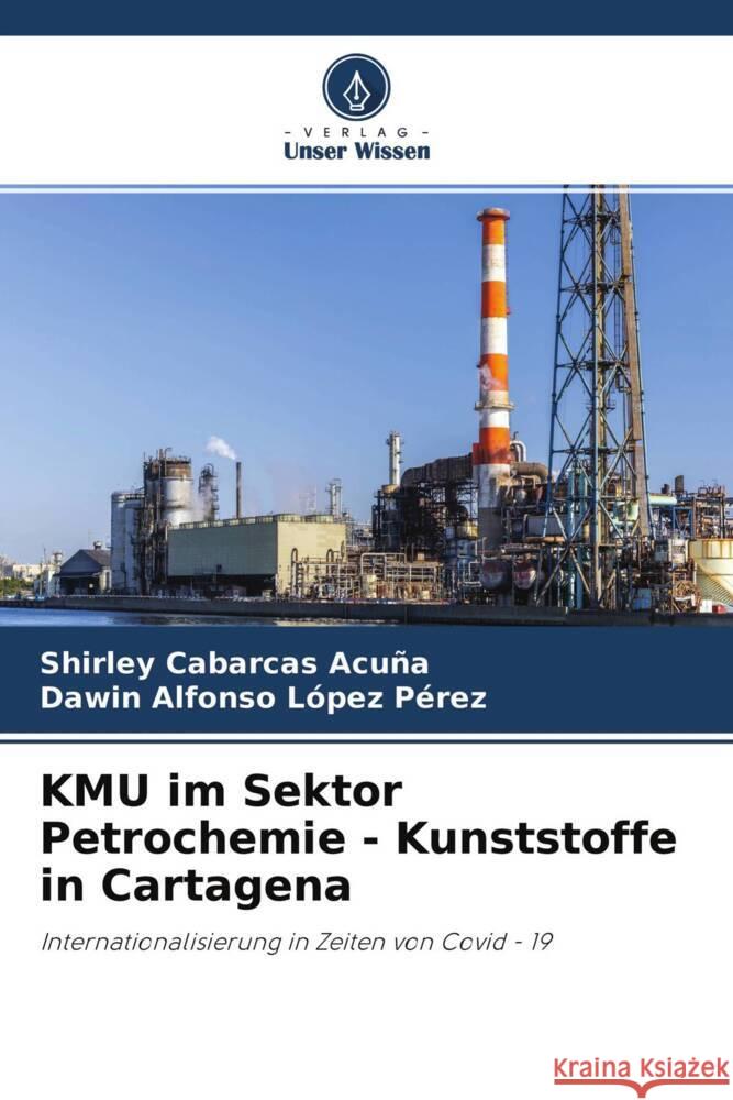 KMU im Sektor Petrochemie - Kunststoffe in Cartagena Cabarcas Acuña, Shirley, López Pérez, Dawin Alfonso 9786204363318 Verlag Unser Wissen - książka