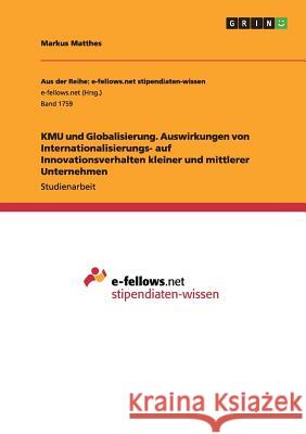 KMU und Globalisierung. Auswirkungen von Internationalisierungs- auf Innovationsverhalten kleiner und mittlerer Unternehmen Matthes, Markus 9783668176034 Grin Verlag - książka