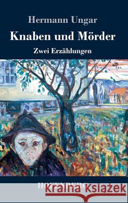 Knaben und Mörder: Zwei Erzählungen Ungar, Hermann 9783743722934 Hofenberg - książka