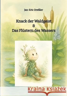 Knack der Waldgeist & Das Flüstern des Wassers Dreßler, Jan-Eric 9783384743855 Elbwald Manufaktur - książka