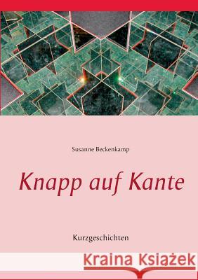 Knapp auf Kante: Kurzgeschichten Beckenkamp, Susanne 9783734751851 Books on Demand - książka