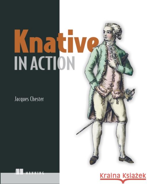 Knative in Action Jacques Chester 9781617296642 Manning Publications - książka