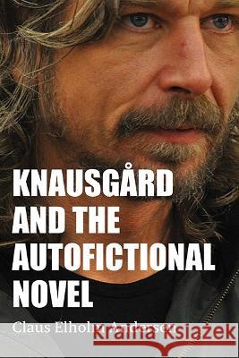 Knausg?rd and the Autofictional Novel Claus Elholm Andersen 9781438495668 State University of New York Press - książka