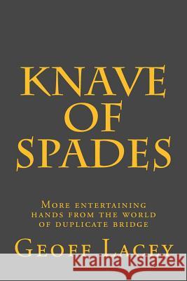 Knave of Spades: More entertaining hands from the world of duplicate bridge Lacey, Geoff 9781505611182 Createspace - książka