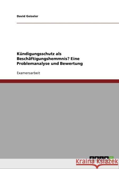 Kündigungsschutz als Beschäftigungshemmnis? Eine Problemanalyse und Bewertung Geiseler, David 9783638726658 Grin Verlag - książka