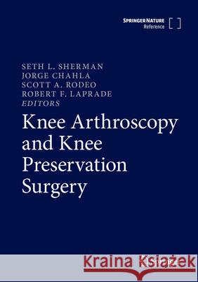 Knee Arthroscopy and Knee Preservation Surgery Seth L. Sherman Jorge Chahla Scott A. Rodeo 9783031294297 Springer - książka