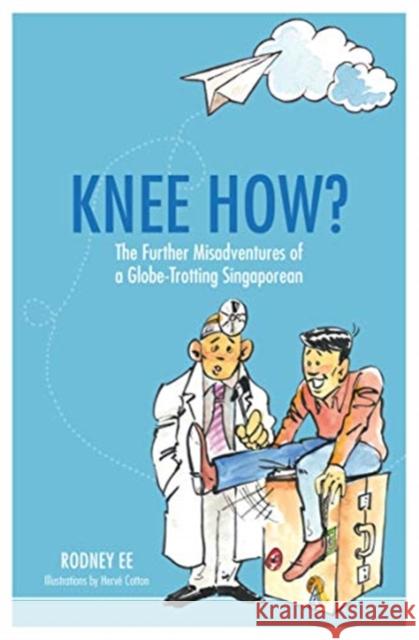Knee How?: The Further Misadventures of a Globe-Trotting Singaporean Rodney Ee 9789814928397 Marshall Cavendish International (Asia) Pte L - książka