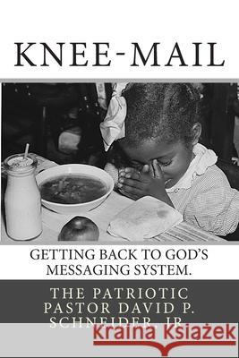 Knee-Mail: Getting Back to God's Messaging System David P. Schneide 9781481008099 Createspace Independent Publishing Platform - książka
