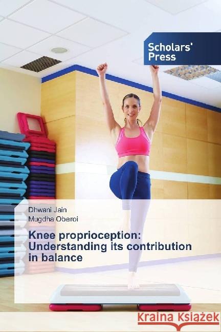 Knee proprioception: Understanding its contribution in balance Jain, Dhwani; Oberoi, Mugdha 9786202305358 Scholar's Press - książka