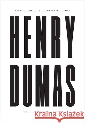Knees of a Natural Man: The Selected Poetry of Henry Dumas Henry Dumas Eugene B. Redmond 9781733273435 Flood Editions - książka