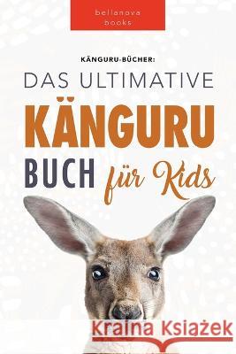 K?ngurus Das Ultimative K?ngurubuch f?r Kids: 100+ K?nguru Fakten, Fotos, Quiz und Wortsucher?tsel Jenny Kellett 9786197695793 Bellanova Books - książka