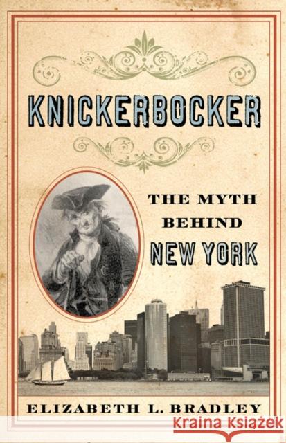 Knickerbocker: The Myth Behind New York Elizabeth L. Bradley 9780813594255 Rutgers University Press - książka