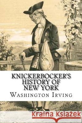 Knickerbocker's History of New York: Complete Washington Irving 9781720392170 Createspace Independent Publishing Platform - książka