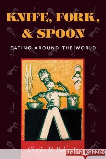 Knife, Fork and Spoon: Eating Around the World Baker, Charles H., Jr. 9781586670498 Derrydale Press - książka