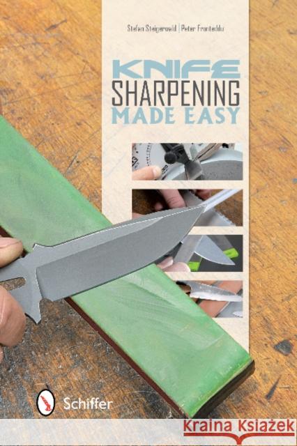 Knife Sharpening Made Easy Stefan Steigerwald Peter Fronteddu 9780764343063 Schiffer Publishing - książka