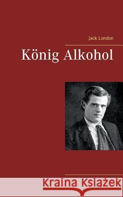 König Alkohol Jack London 9783746076942 Books on Demand - książka