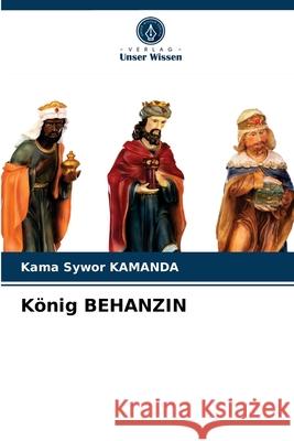 König BEHANZIN Kama Sywor Kamanda 9786204063706 Verlag Unser Wissen - książka