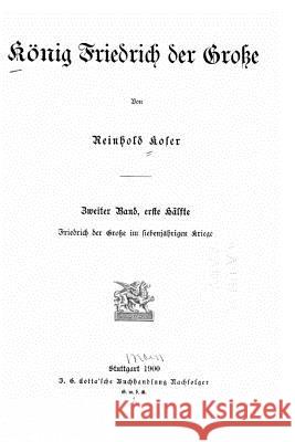 König Friedrich der Grosse Koser, Reinhold 9781530249688 Createspace Independent Publishing Platform - książka