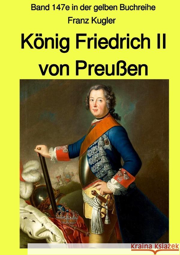 König Friedrich II von Preußen - Band 147e in der gelben Buchreihe bei Jürgen Ruszkowski Kugler, Franz 9783753179230 epubli - książka