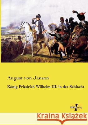 König Friedrich Wilhelm III. in der Schlacht August Von Janson 9783957386502 Vero Verlag - książka