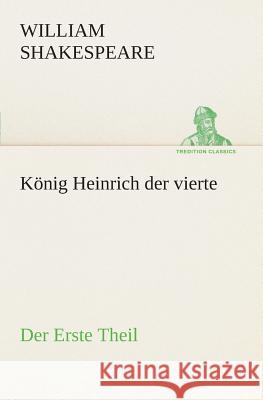 König Heinrich der vierte Der Erste Theil William Shakespeare 9783849547608 tredition GmbH - książka