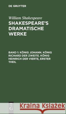 König Johann. König Richard der Zweite. König Heinrich der Vierte, erster Theil William August Wil Shakespeare Schlegel, William Shakespeare, Michael Bernays, August Wilhelm Schlegel, Ludwig Tieck 9783111042695 De Gruyter - książka