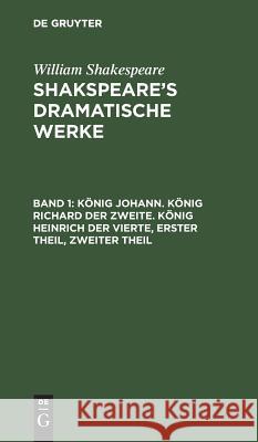 König Johann. König Richard der Zweite. König Heinrich der Vierte, Erster Theil, Zweiter Theil William August Wil Shakespeare Schlegel, William Shakespeare, August Wilhelm Schlegel, Ludwig Tieck 9783111045535 De Gruyter - książka