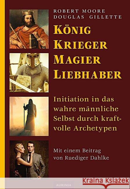 König, Krieger, Magier, Liebhaber : Initiation in das wahre männliche Selbst durch kraftvolle Archetypen Moore, Robert; Gillette, Douglas 9783956590115 Aurinia Verlag - książka