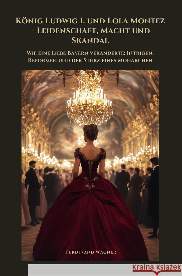 König Ludwig I. und Lola Montez - Leidenschaft, Macht und Skandal Wagner, Ferdinand 9783819054921 epubli - książka