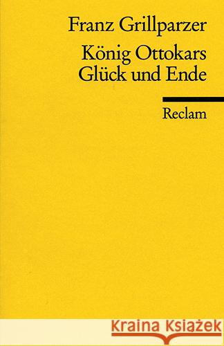 König Ottokars Glück und Ende : Trauerspiel in 5 Aufzügen Grillparzer, Franz   9783150043820 Reclam, Ditzingen - książka