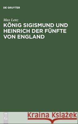 König Sigismund und Heinrich der Fünfte von England Max Lenz 9783111303284 De Gruyter - książka