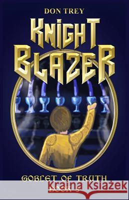 Knight Blazer: Goblet of Truth - Book 3 Don Trey 9780992918736 Trey Publishing - książka