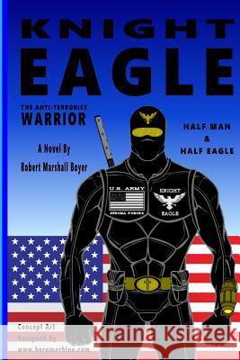 Knight Eagle: A New Breed Of Superhero That Fights Terrorism Boyer, Robert Marshall 9781512011913 Createspace - książka