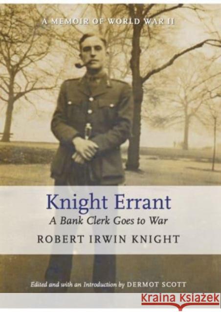 Knight Errant: A Bank Clerk Goes to War Robert Irwin Knight 9781399966061 Dermot Scott - książka