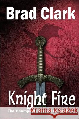 Knight Fire Brad Clark 9781541277533 Createspace Independent Publishing Platform - książka