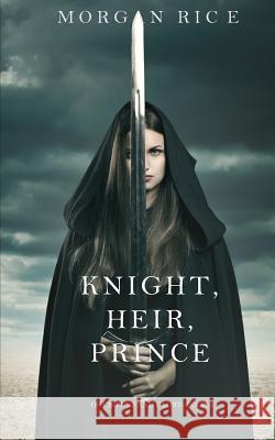 Knight, Heir, Prince (Of Crowns and Glory-Book 3) Rice, Morgan 9781632918642 Morgan Rice - książka