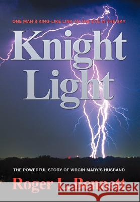 Knight Light: The Powerful Story of Virgin Mary's Husband Bennett, Roger L. 9781452074573 Authorhouse - książka
