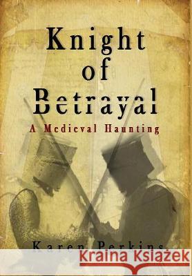 Knight of Betrayal: A Medieval Haunting Karen Perkins 9781912842094 Lionheart Publishing House - książka