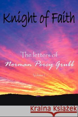 Knight of Faith: The letters of Grubb, Norman Percy 9781420888782 Authorhouse - książka