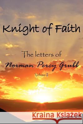Knight of Faith: The letters of Grubb, Norman Percy 9781420896510 Authorhouse - książka