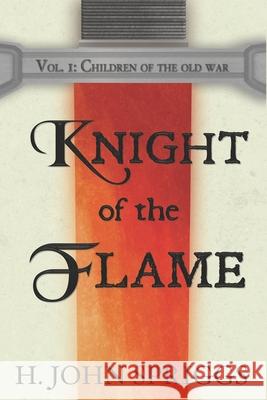 Knight of the Flame: Children of the Old War, Book 1 H. John Spriggs 9781497430495 Createspace - książka