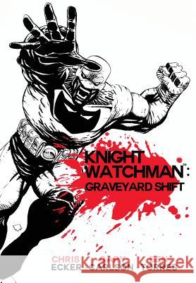 Knight Watchman: Graveyard Shift Chris Ecker Gary Carlson Ben Torres 9781481885348 Createspace - książka