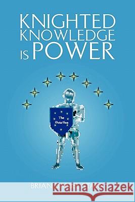 Knighted Knowledge Is Power Brian Daniel Starr 9781453593875 Xlibris Corporation - książka