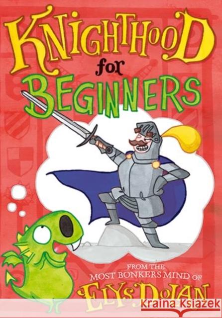 Knighthood for Beginners Dolan, Elys 9780192746023 Oxford University Press - książka