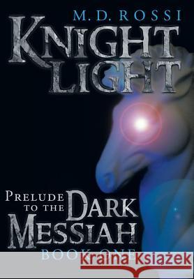 Knightlight: Prelude to the Dark Messiah - Book One Rossi, M. D. 9781452572222 Balboa Press - książka