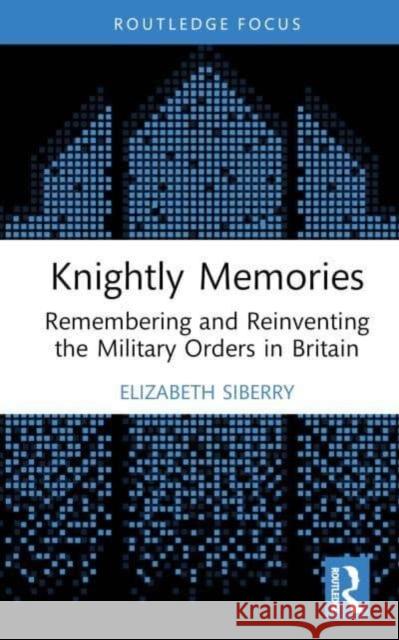Knightly Memories Elizabeth Siberry 9781032011189 Taylor & Francis Ltd - książka