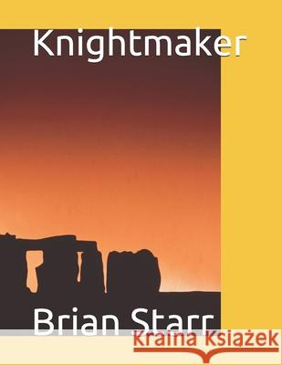 Knightmaker Brian Daniel Starr, Brian Daniel Starr, Brian Daniel Starr 9798533811309 Independently Published - książka