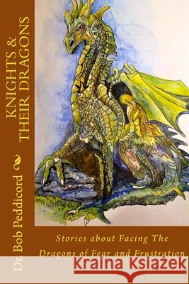 Knights & Their Dragons: Stories about Facing The Dragons of Fear and Frustration Block, Thomas 9781532983580 Createspace Independent Publishing Platform - książka